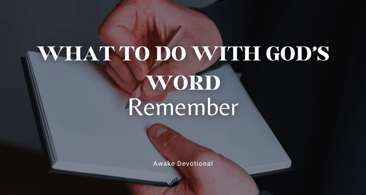 WHAT TO DO WITH GOD'S WORD: Remember