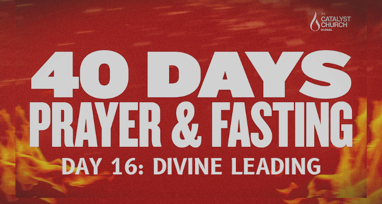 40 DAYS OF PRAYER AND FASTING: DAY 16 (Divine Leading))