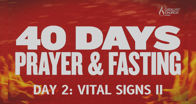 40 DAYS OF PRAYER & FASTING: DAY 2 (Vital Signs II)