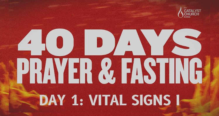 40 DAYS OF PRAYER & FASTING: DAY 1 (Vital Signs I)