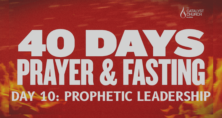 40 DAYS OF PRAYER AND FASTING: DAY 10 (Prophetic Leadership)